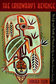 The Cassowary's Revenge : The Life and Death of Masculinity in a New Guinea Society (Worlds of Desire: The Chicago Series on Sexuality, Gender, and Culture)