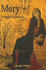 Mary Through the Centuries : Her Place in the History of Culture
