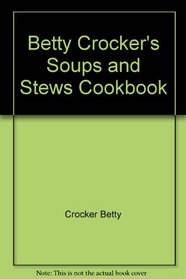 Betty Crocker's soups and stews cookbook