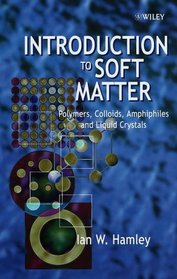 Introduction to Soft Matter: Polymers, Colloids, Amphiphiles and Liquid Crystals