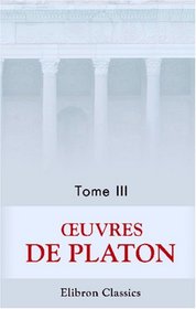 ?uvres de Platon: Tome 3 (French Edition)