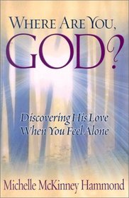 Where Are You, God?: Discovering His Love When You Feel Alone