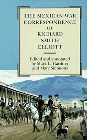 The Mexican War Correspondence of Richard Smith Elliott (American Exploration and Travel Series)