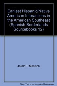Earliest Hispanic/Native American Interactions in the American Southeast (Spanish Borderlands Sourcebooks 12)