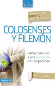 Colosenses y Filemon: Del texto biblico a una aplicacion contemporanea (Comentarios biblicos con aplicacion NVI) (Spanish Edition)