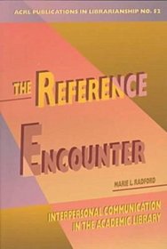 The Reference Encounter: Interpersonal Communication in the Academic Library (Acrl Publications in Librarianship)