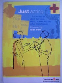 Just Acting: 15 Sketches on Debt, Fair Trade, Water, Trade Rules and Other Global Issues