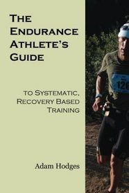 The Endurance Athlete's Guide to Systematic, Recovery Based Training