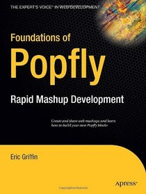 Foundations of Popfly: Rapid Mashup Development (Books for Professionals by Professionals)