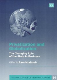Privatization and Globalization: The Changing Role of the State in Business (The Globalization of the World Economy Series)