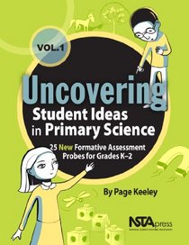 Uncovering Student Ideas in Primary Science, Volume 1: 25 New Formative Assessment Probes for Grades K 2 - PB335X1 (Uncovering Student Ideas in Science)