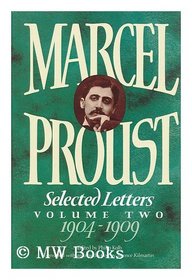 Marcel Proust: Selected Letters, 1904-1909