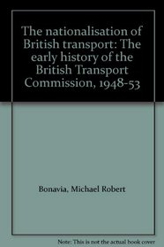 The nationalisation of British transport: The early history of the British Transport Commission, 1948-53