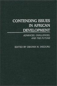Contending Issues in African Development: Advances, Challenges, and the Future (Contributions in Economics and Economic History)