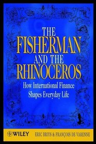 The Fisherman and the Rhinoceros : How International Finance Shapes Everyday Life