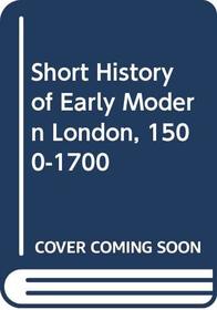 Short History of Early Modern London, 1500-1700