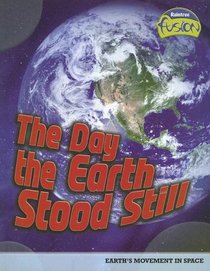 The Day the Earth Stood Still: Earth's Movement in Space (Raintree Fusion)