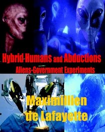 Hybrid Humans And Abductions:  Aliens-Government Experiments