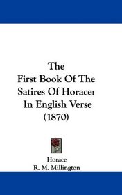 The First Book Of The Satires Of Horace: In English Verse (1870)