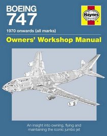 Boeing 747 Manual: An Insight Into Owning, Flying and Maintaining the Iconic Jumbo Jet. Chris Wood