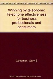 Winning by telephone: Telephone effectiveness for business professionals and consumers