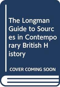 The Longman Guide to Sources in Contemporary British History (Vol 1)