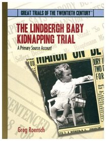 The Lindbergh Baby Kidnapping Trial: A Primary Source Account (Great Trials of the 20th Century)