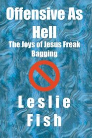 Offensive As Hell: The Joys of Jesus Freak Bagging