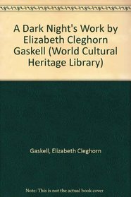 A Dark Night's Work by Elizabeth Cleghorn Gaskell (World Cultural Heritage Library)