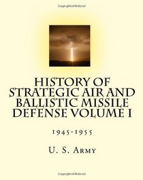 History of Strategic Air and Ballistic Missile Defense Volume I: 1945-1955