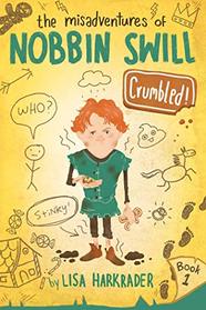Crumbled! (The Misadventures of Nobbin Swill)