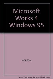 Peter Norton's Introduction to Computers: MS Works 4.0 for Windows 95 Tutorial