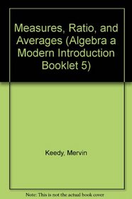 Measures, Ratio, and Averages (Algebra a Modern Introduction Booklet 5)