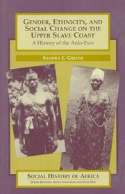 Gender, Ethnicity, and Social Change on the Upper Slave Coast: A History of the Anlo-Ewe (Social History of Africa Series)