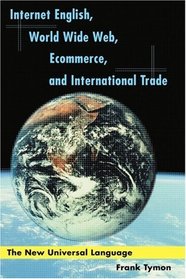 Internet English, World Wide Web, Ecommerce, and International Trade: The New Universal Language