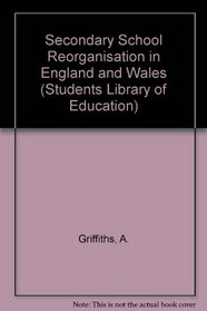 Secondary School Reorganisation in England and Wales (Students Library of Education)