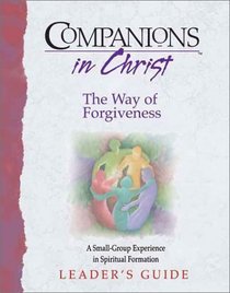 Companions in Christ: The Way of Forgiveness : A Small-Group Experience in Spiritual Formation