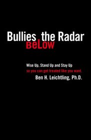 Bullies Below the Radar: How to Wise Up, Stand Up and Stay Up