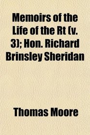 Memoirs of the Life of the Rt (v. 3); Hon. Richard Brinsley Sheridan