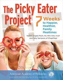 The Picky Eater Project: 6 Weeks to Happier, Healthier, Family Mealtimes