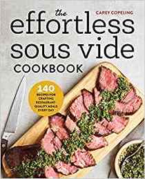 The Effortless Sous Vide Cookbook: 140 Recipes for Crafting Restaurant-Quality Meals Every Day