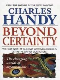 Beyond Certainty - The Changing World Of Organisations