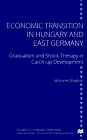 Economic Transition in Hungary and East Germany: Gradualism and Shock Therapy in Catch-Up Development (Studies in Economic Transition)