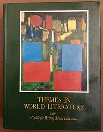 Themes in World Literature with A Guide to Writing About Literature