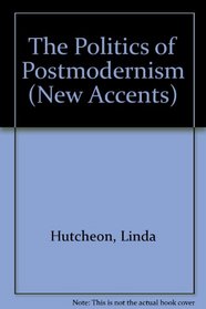 The Politics of Postmodernism (New Accents)