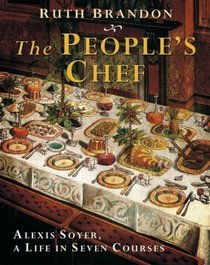 People's Chef: Alexis Soyer, A Life In Seven Courses