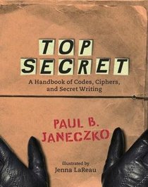 Top Secret: A Handbook of Codes, Ciphers, And Secret