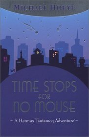 Time Stops for No Mouse (Hermux Tantamoq, Bk 1)