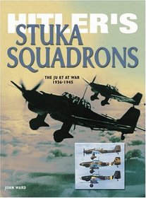 Hitler's Stuka Squadrons: The Ju 87 at War 1936-1945 (Eagles of War)