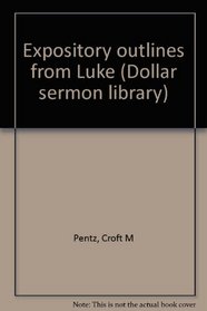 Expository outlines from Luke (Dollar sermon library)